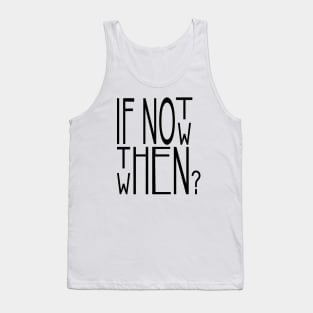 If you don't buy now then when? Tank Top